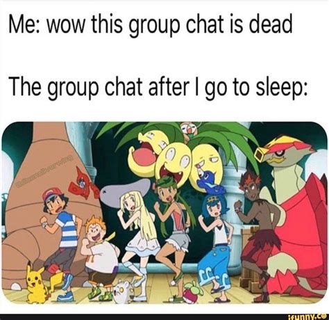 Me: wow this group chat is dead The group chat after I go to sleep: - iFunny :) | Pokemon memes ...