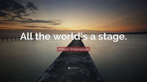 William Shakespeare Quote: “All the world’s a stage.” (20 wallpapers) - Quotefancy