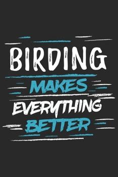 Birding Makes Everything Better: Funny... book