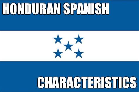 HONDURAN SPANISH CHARACTERISTICS | There is the influence of regional ...