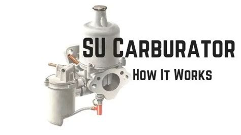 SU Carburetor | Working of SU Carburetor | The Engineers Post