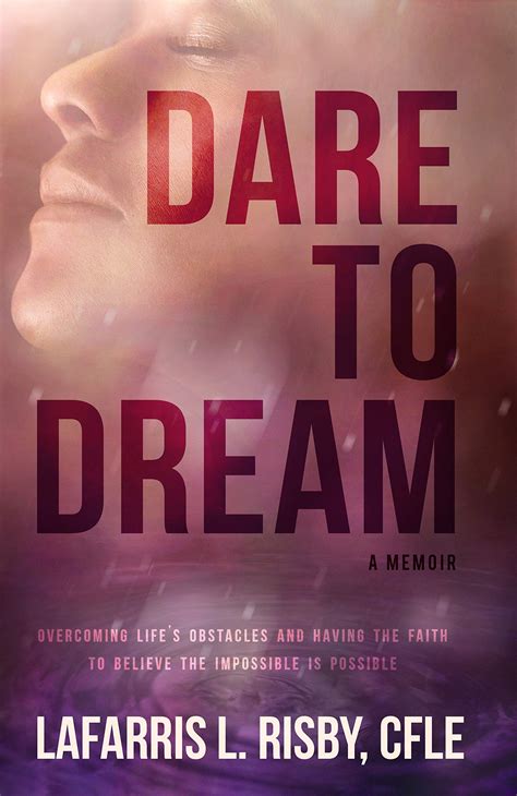 Dare To Dream: Overcoming Life's Obstacles And Having The Faith To ...