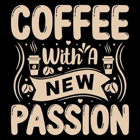 Premium Vector | Coffee with a new passion, t-shirt design quote about coffee, coffee lover t ...