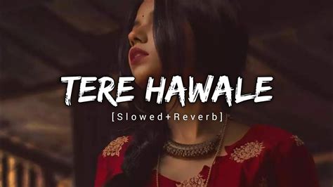 Tere Hawale Kar Diya - Lofi Song ( Slowed & Reverb ) Arijit Singh ...