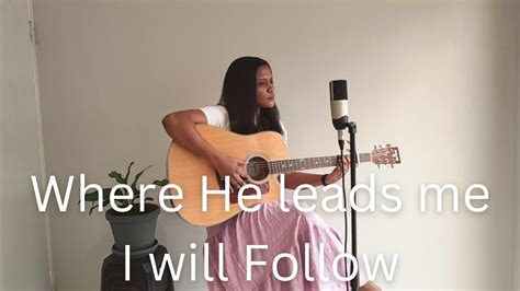 Where He leads me I will Follow | Hymn | Cover | acoustic worship song - YouTube