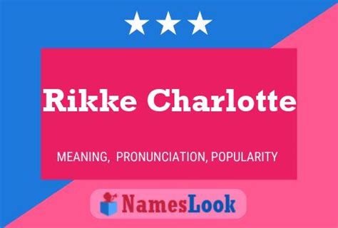 Rikke Charlotte Meaning & Pronunciation | NamesLook