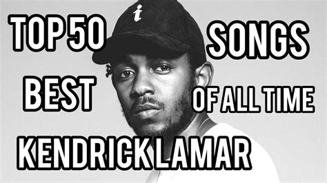 Top 50 Best Kendrick Lamar Songs Of All Time - YouTube