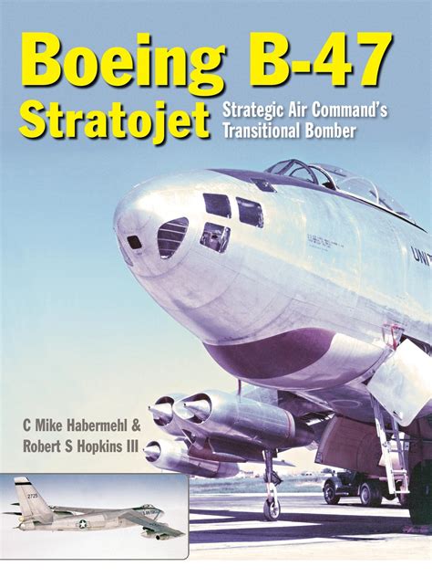 The Boeing B-47 Stratojet Strategic Air Command’s Transitional Bomber