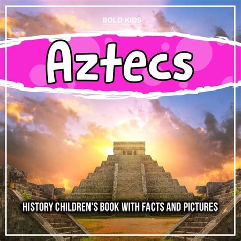 Aztecs: History Children's Book With Facts And Pictures (ebook), Bold ...