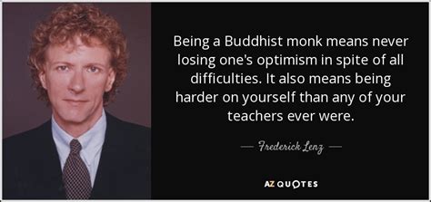 Frederick Lenz quote: Being a Buddhist monk means never losing one's ...