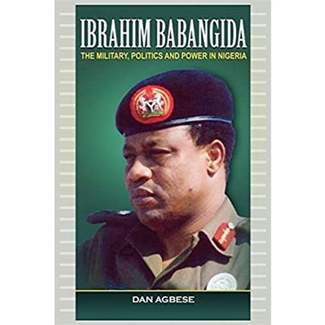 Ibrahim Babangida: The Military, Power and Politics Paperback - by Dan Agbese - Tarbiyah Books Plus