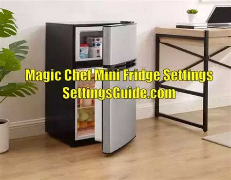 Magic Chef Mini Fridge Settings [Optimize Performance] 2023