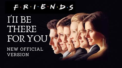 I'll Be There For You || F.R.I.E.N.D.S || New Version || Friends Theme ...