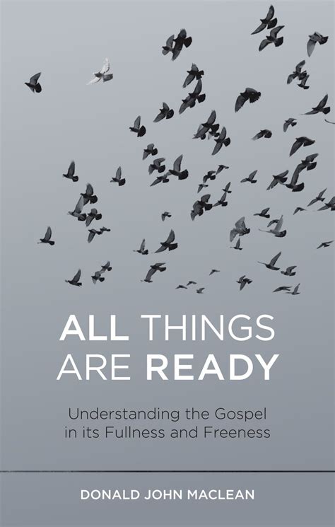 All Things are Ready: Understanding the Gospel in its Fullness and Freeness by Donald John ...