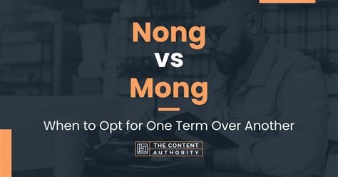 Nong vs Mong: When to Opt for One Term Over Another