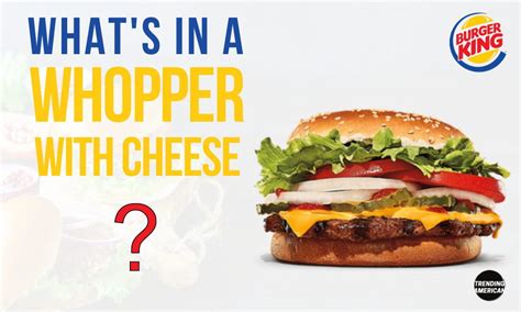 What’s in a Whopper with Cheese? - Trending American