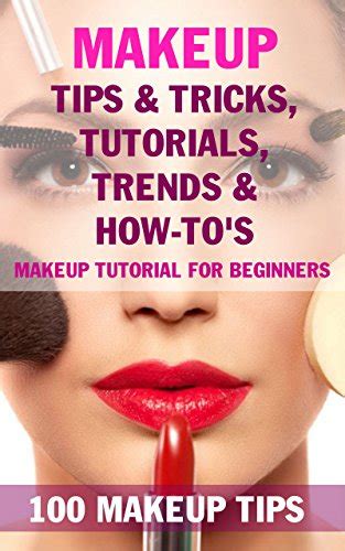 Makeup Tips & Tricks, Tutorials, Trends & How-To's - BOOK: 100 Makeup Tips, Makeup tutorial for ...