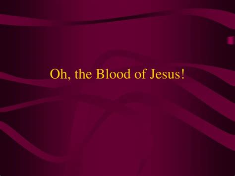 PPT - Oh, the Blood of Jesus! PowerPoint Presentation, free download - ID:6304648