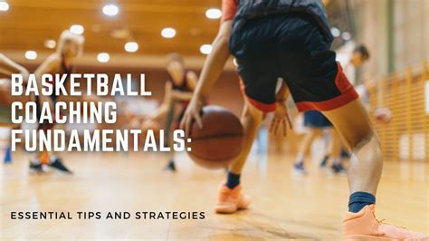 Basketball Coaching Fundamentals: Essential Tips and Strategies