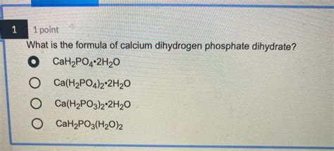 Solved 1 1 point What is the formula of calcium dihydrogen | Chegg.com