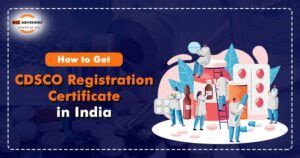 How to Get CDSCO Registration Certificate in India