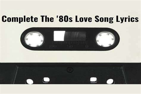 Complete The '80s Love Songs Lyrics!