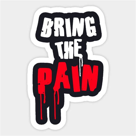 Bring The Pain - Bring The Pain - Sticker | TeePublic