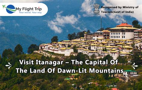 Visit Itanagar - The Capital Of The Land Of Dawn-Lit Mountains