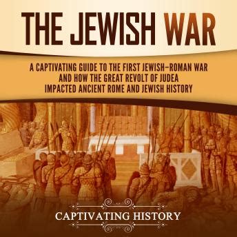 Jewish War: A Captivating Guide to the First Jewish-Roman War and How the Great Revolt of Judea ...