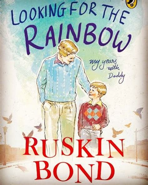 Looking for the Rainbow by Ruskin Bond . . On the 86th birthday of one ...