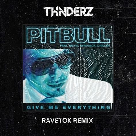 Stream Pitbull - Give Me Everything Ft. Ne - Yo, Afrojack, Nayer (THNDERZ RAVETOK REMIX) by ...