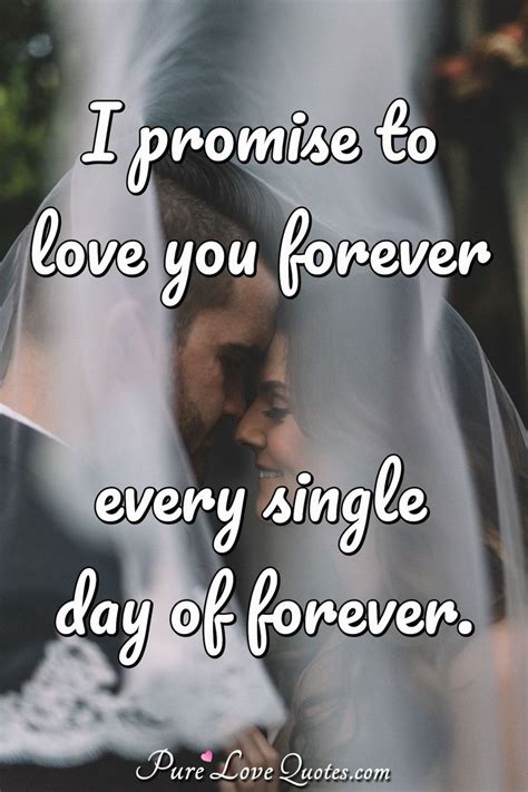 I promise to love you forever every single day of forever. | PureLoveQuotes