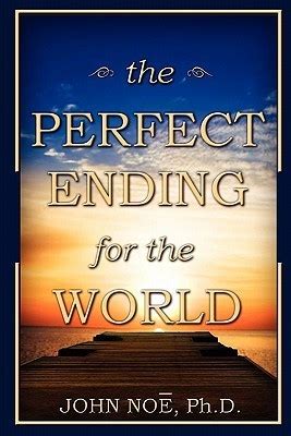 The Perfect Ending for the World by John Reid Noe | Goodreads