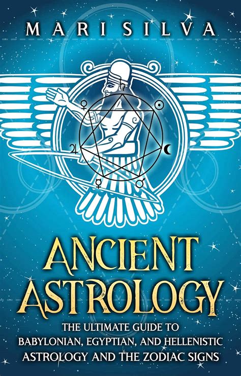 Ancient Astrology: The Ultimate Guide to Babylonian, Egyptian, and Hellenistic Astrology and the ...