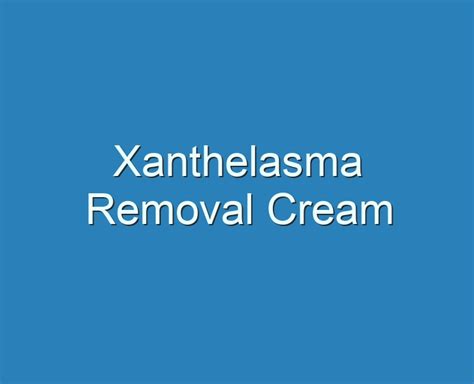 20+ Best Xanthelasma Removal Cream 2023 - Reviews