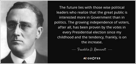 Franklin D. Roosevelt quote: The future lies with those wise political leaders who realize...