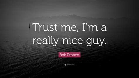 Bob Probert Quote: “Trust me, I’m a really nice guy.”