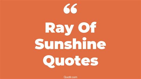 13+ Unbelievable Ray Of Sunshine Quotes That Will Unlock Your True ...