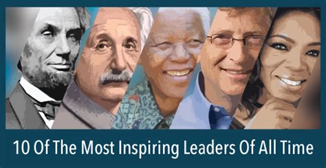 Discover 10 Of The Most Inspiring Leaders Of All Time