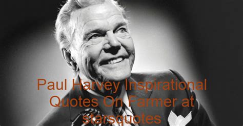 Paul Harvey Inspirational Quotes On Farmer at starsquotes - Starsquotes | Paul harvey, Paul ...