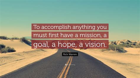 Rick Warren Quote: “To accomplish anything you must first have a ...