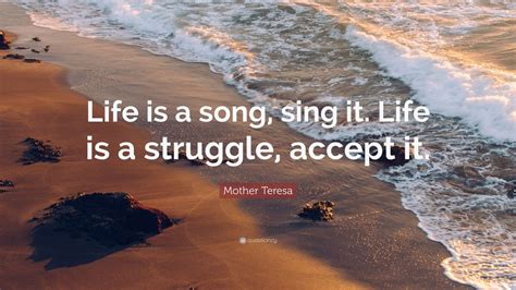 Mother Teresa Quote: “Life is a song, sing it. Life is a struggle, accept it.” (7 wallpapers ...