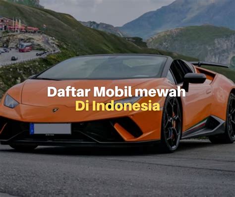 5 Daftar Mobil Mewah di Indonesia, Anda Pilih Mana? - Lacak Harga