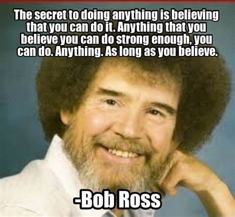 [Image] As long as you believe : GetMotivated | Bob ross quotes, Picture quotes, Bob ross