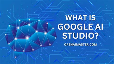 What Is Google AI Studio? - Open AI Master