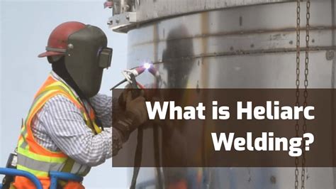 Heliarc Welding Explained: What Is It? What is It Used For?