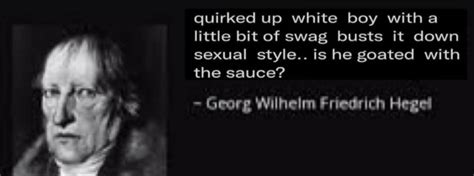 Hegel | Quirked Up White Boy Goated With The Sauce | Know Your Meme