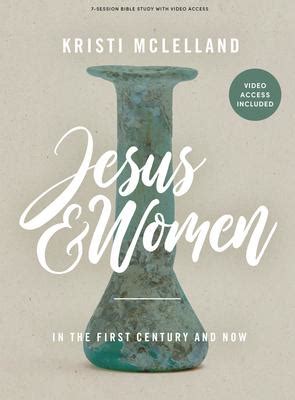 Jesus and Women - Bible Study Book with Video Access: In the First Century and Now by Kristi ...