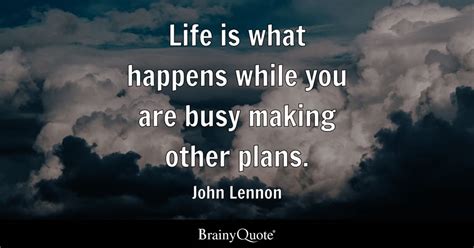 John Lennon - Life is what happens while you are busy...