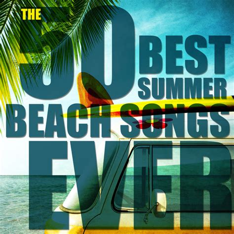 The 50 Best Summer Beach Songs Ever - Compilation by Various Artists | Spotify